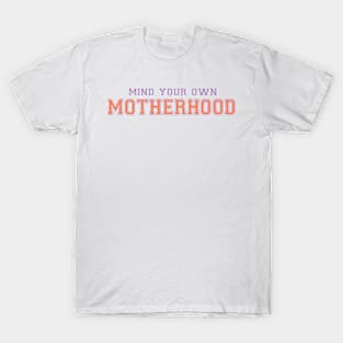 Mind your own motherhood T-Shirt